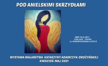 Pod Anielskimi Skrzydłami - wystawa malarstwa Katarzyny Adamczyk-Drożyńskiej